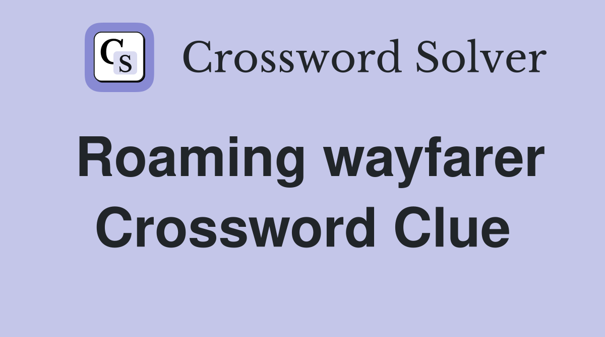 Roaming wayfarer Crossword Clue