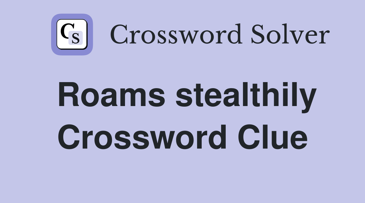 Roams stealthily Crossword Clue