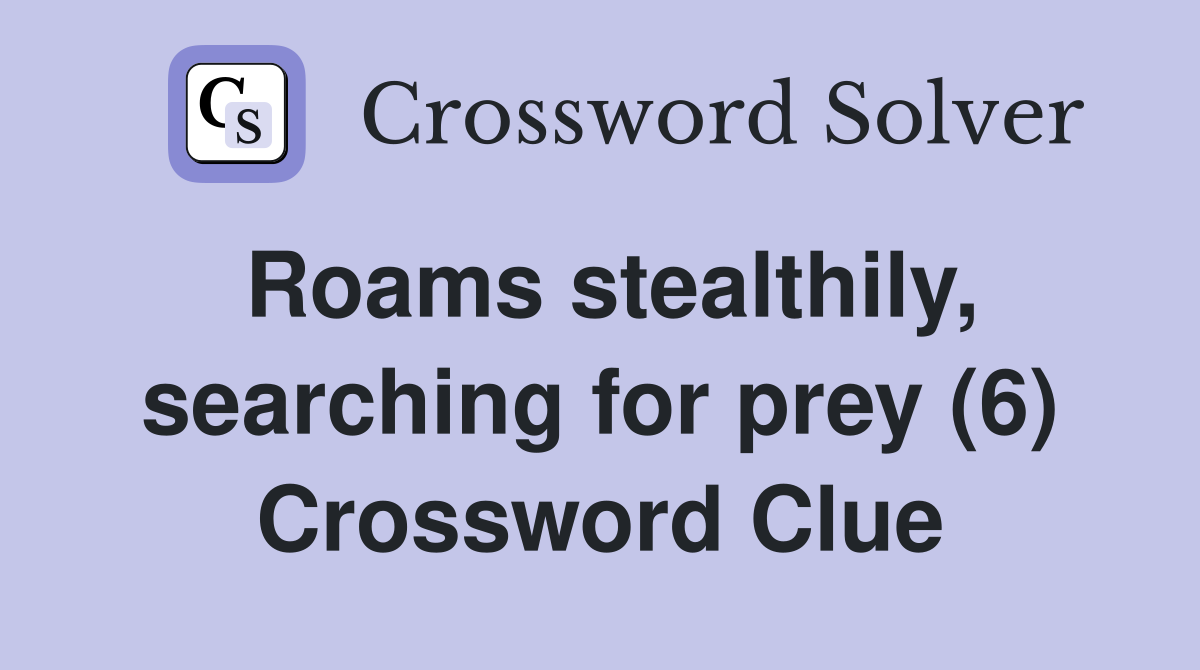 Roams stealthily, searching for prey (6) Crossword Clue