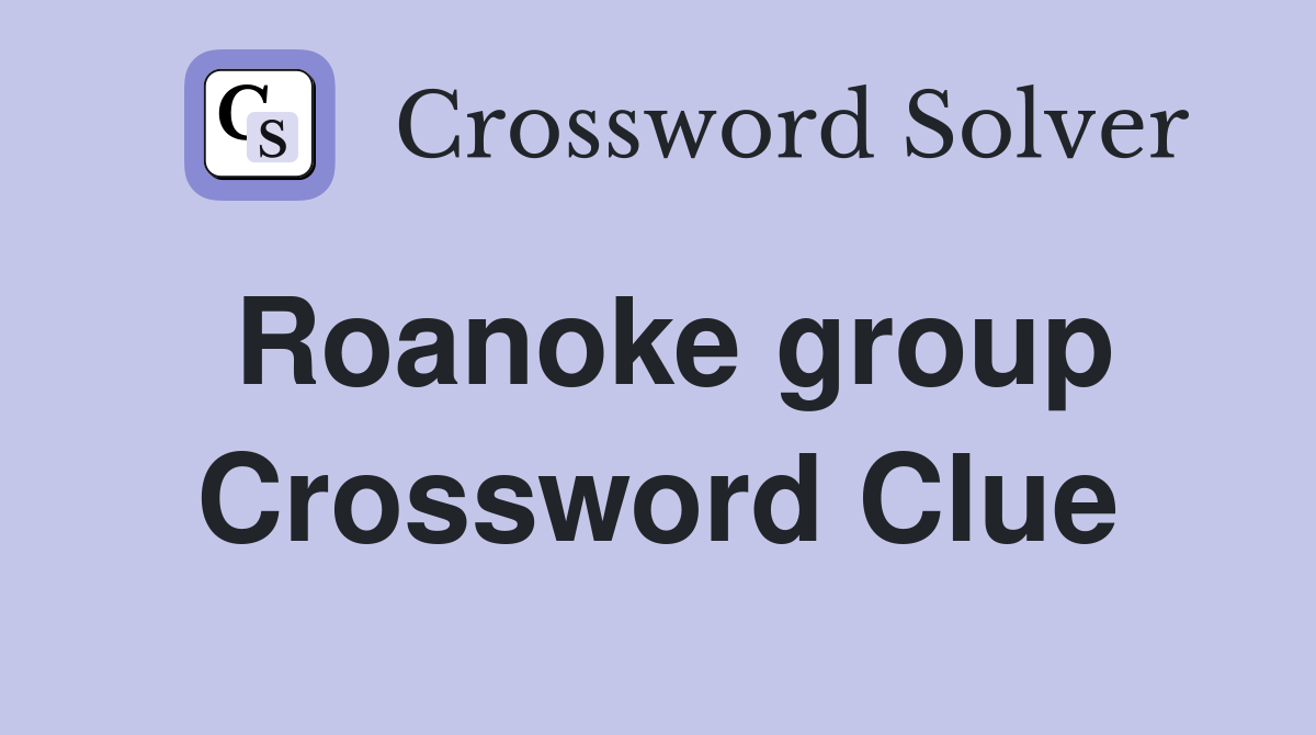 Roanoke group Crossword Clue