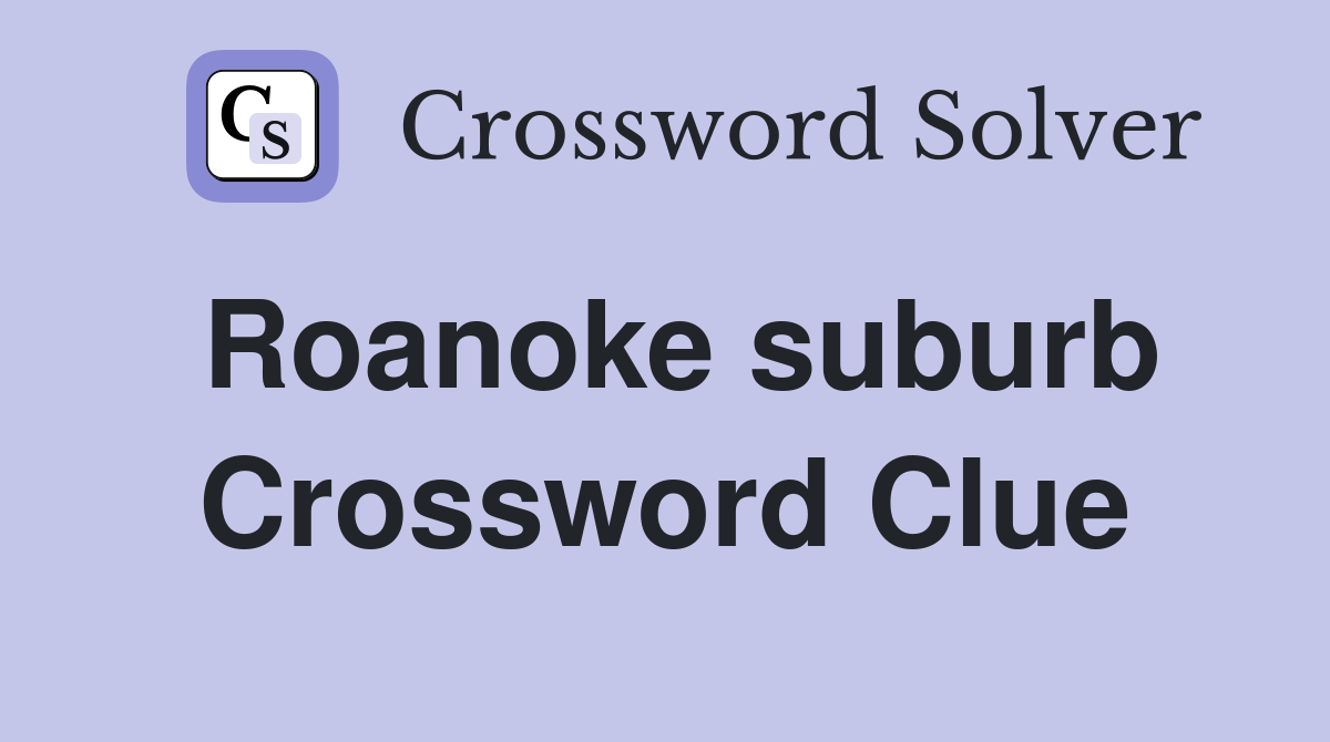 Roanoke suburb Crossword Clue