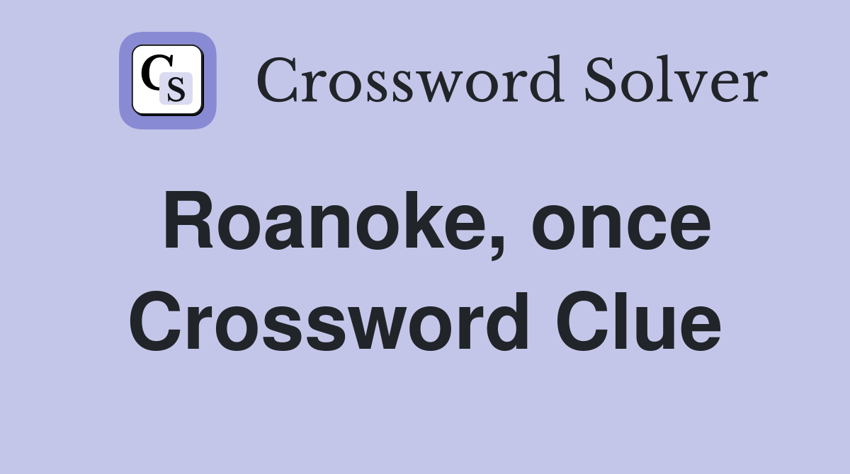 Roanoke, once Crossword Clue