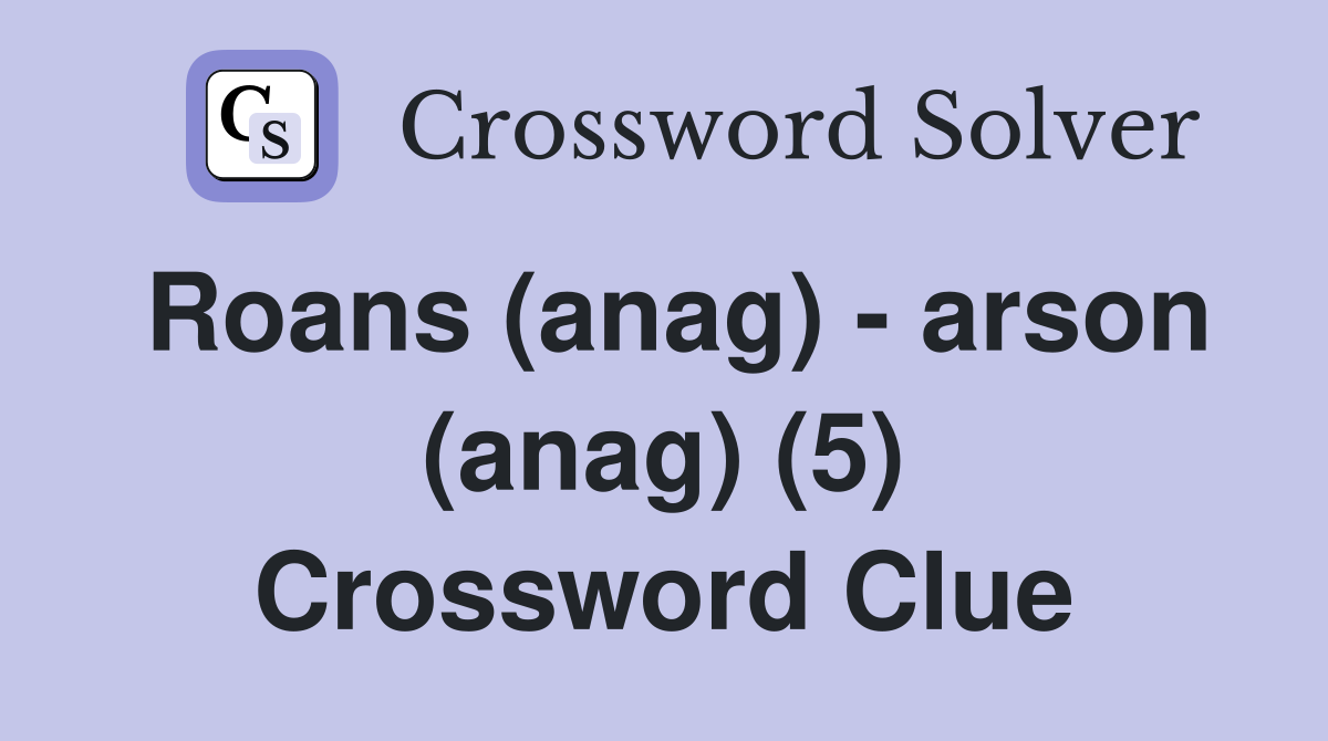 Roans (anag) - arson (anag) (5) Crossword Clue