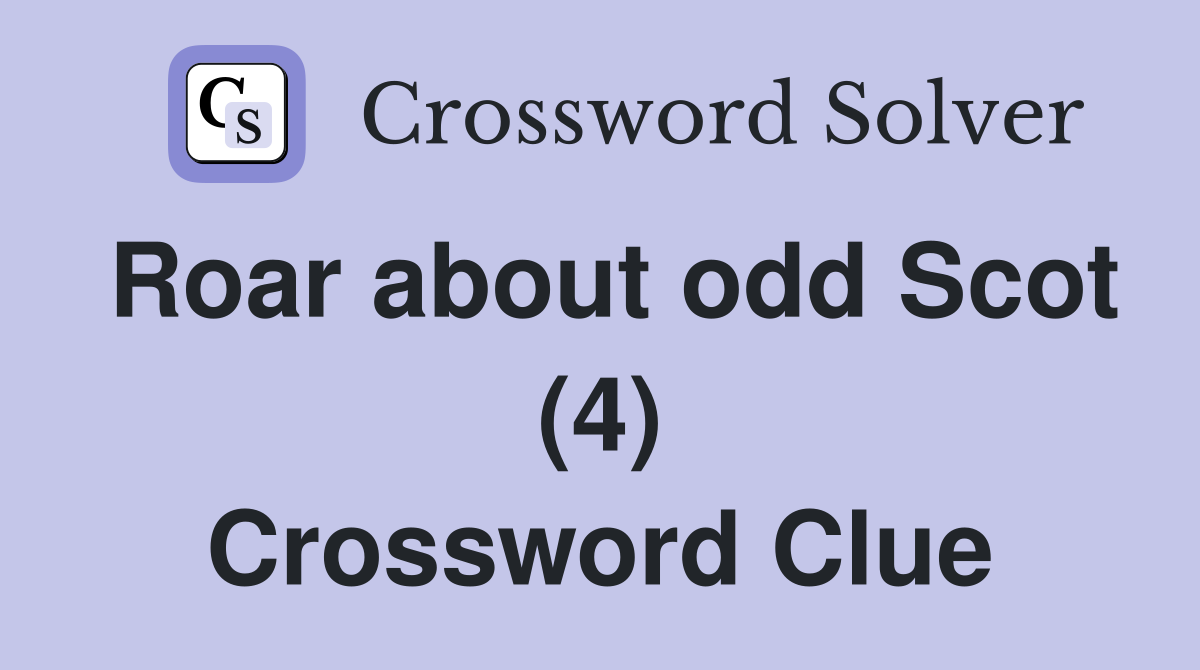 Roar about odd Scot (4) Crossword Clue