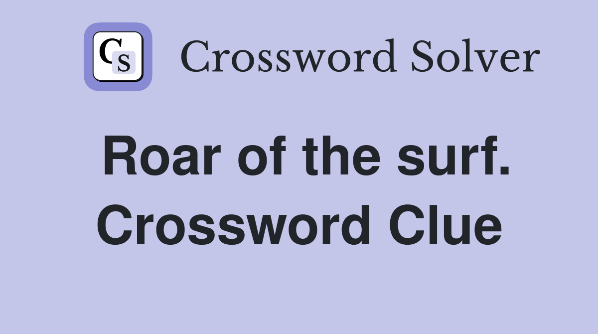 Roar of the surf. Crossword Clue