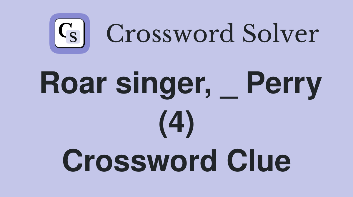 Roar singer, _ Perry (4) Crossword Clue