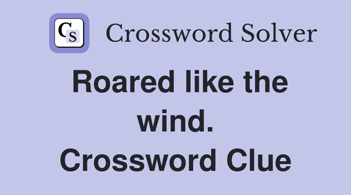 Roared like the wind. Crossword Clue