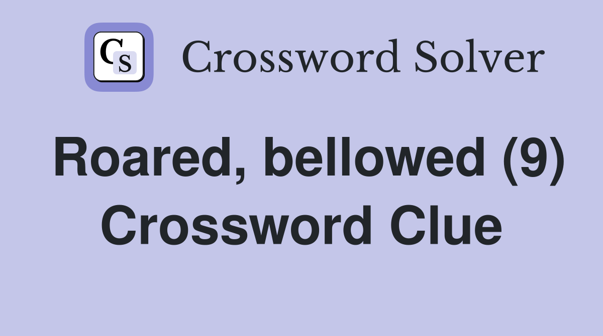 Roared, bellowed (9) Crossword Clue