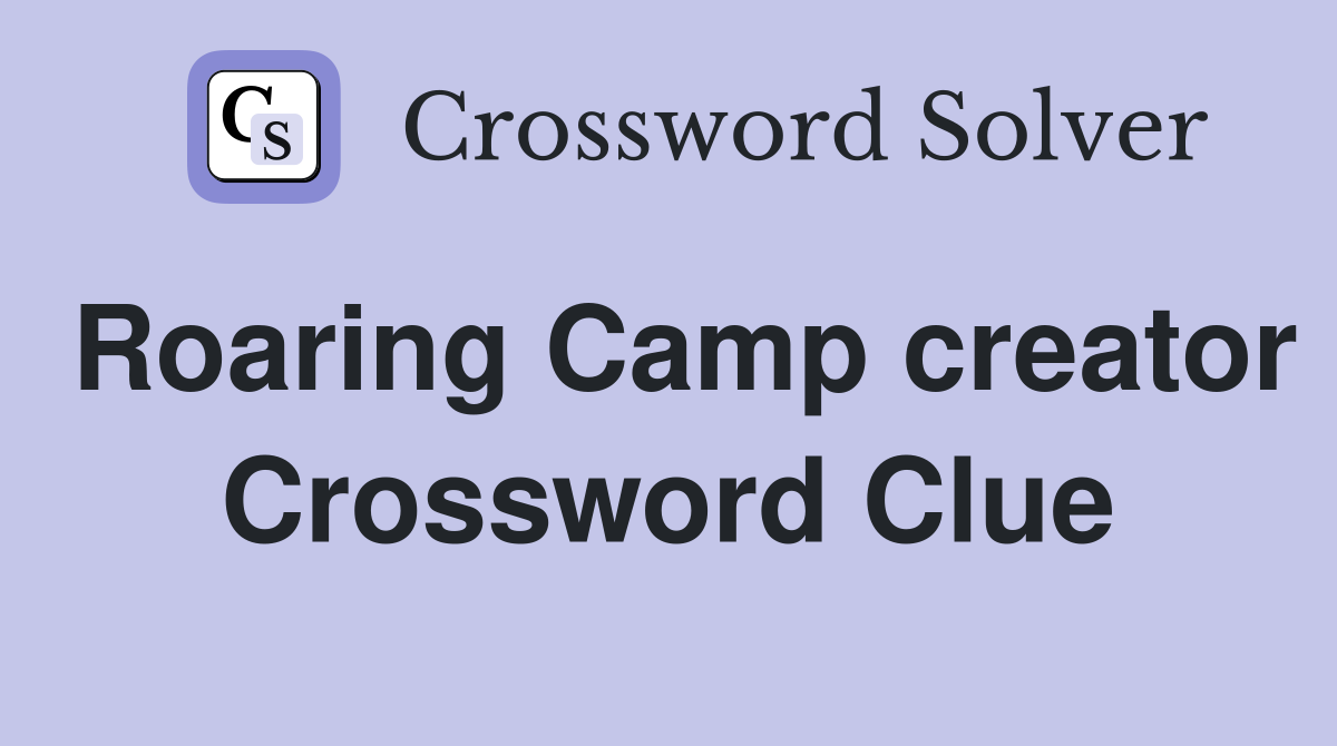 Roaring Camp creator Crossword Clue