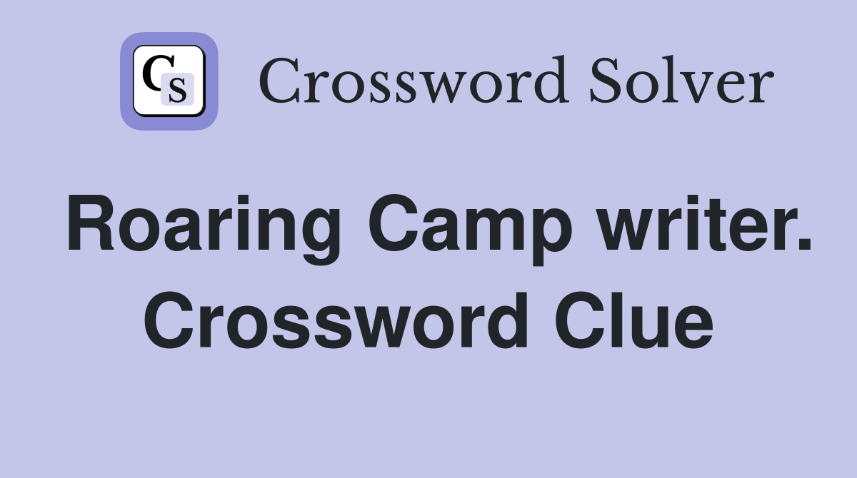 Roaring Camp writer. Crossword Clue