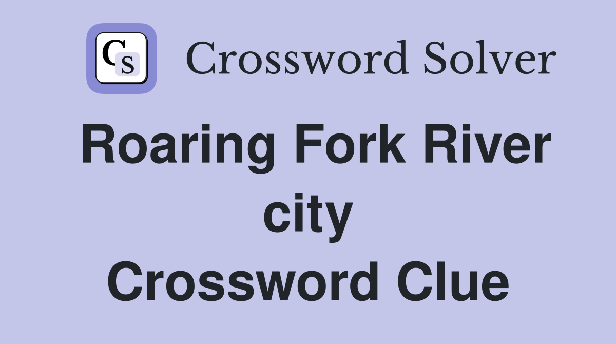 Roaring Fork River city Crossword Clue