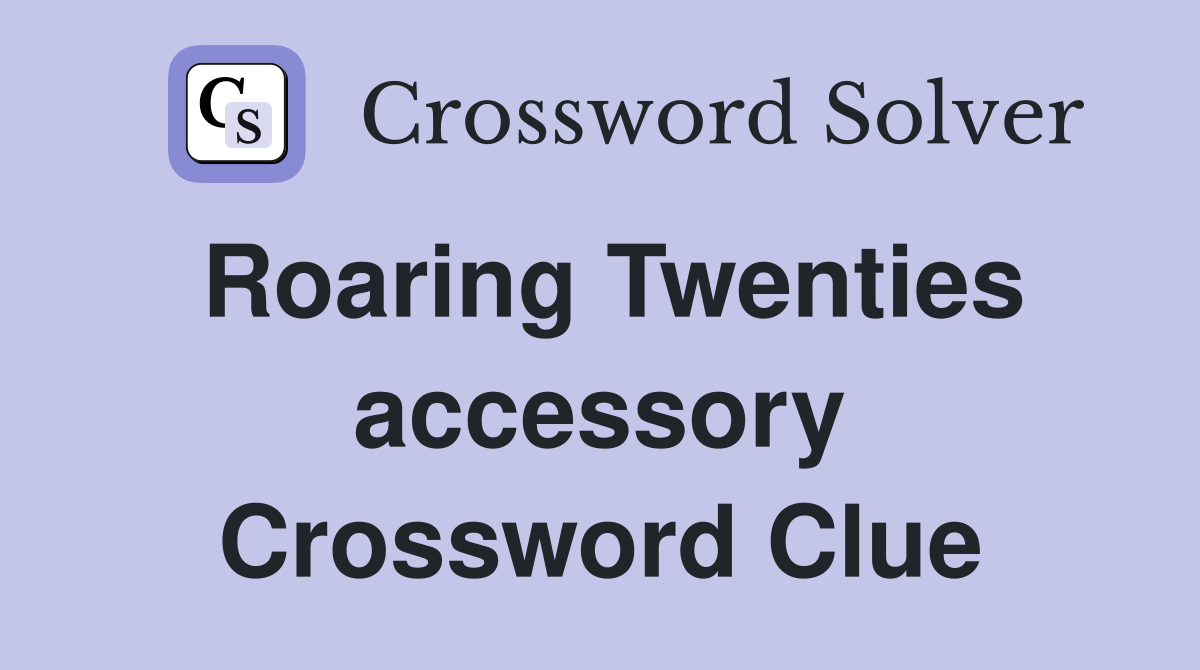 Roaring Twenties accessory Crossword Clue