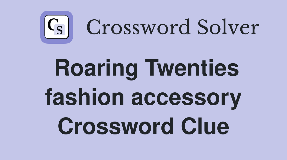 Roaring Twenties fashion accessory Crossword Clue