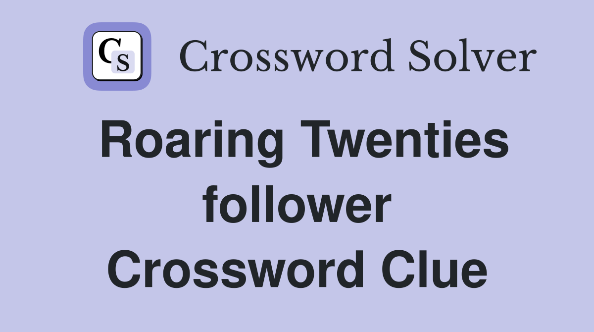 Roaring Twenties follower Crossword Clue