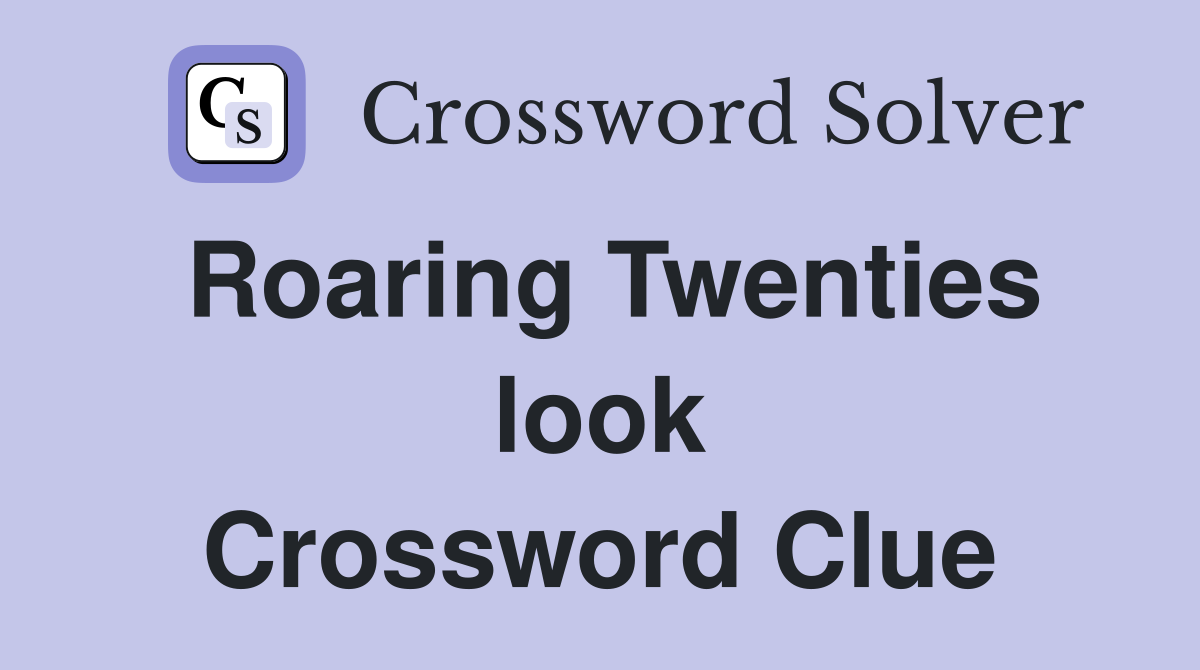 Roaring Twenties look Crossword Clue