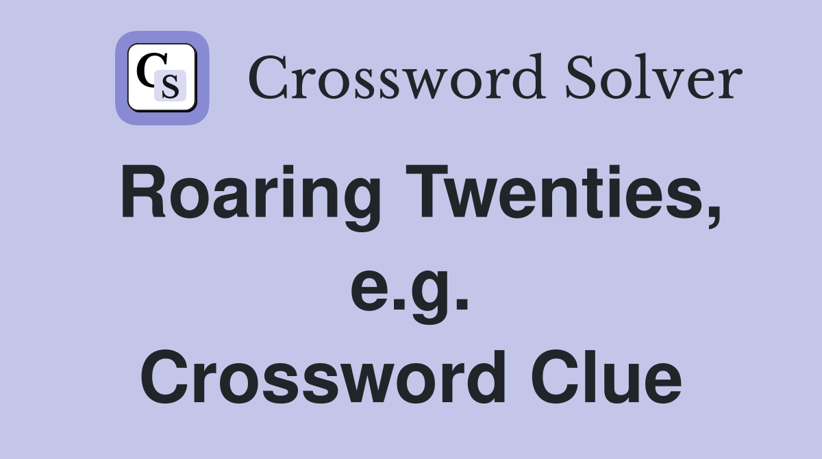 Roaring Twenties, e.g. Crossword Clue