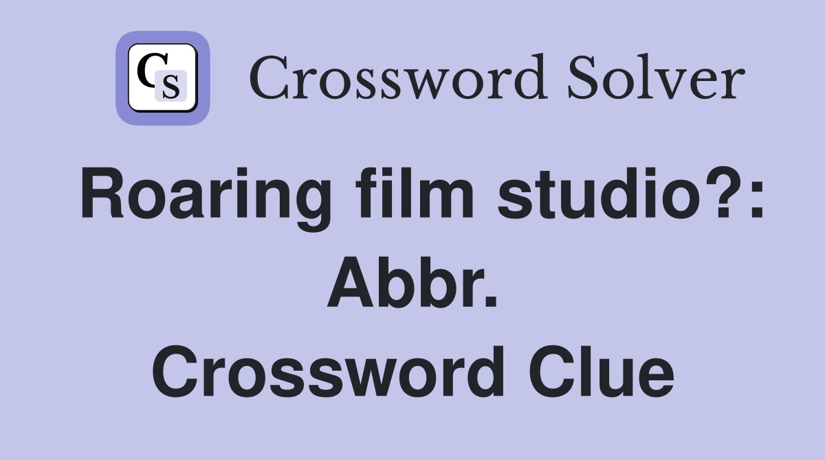 Roaring film studio?: Abbr. Crossword Clue