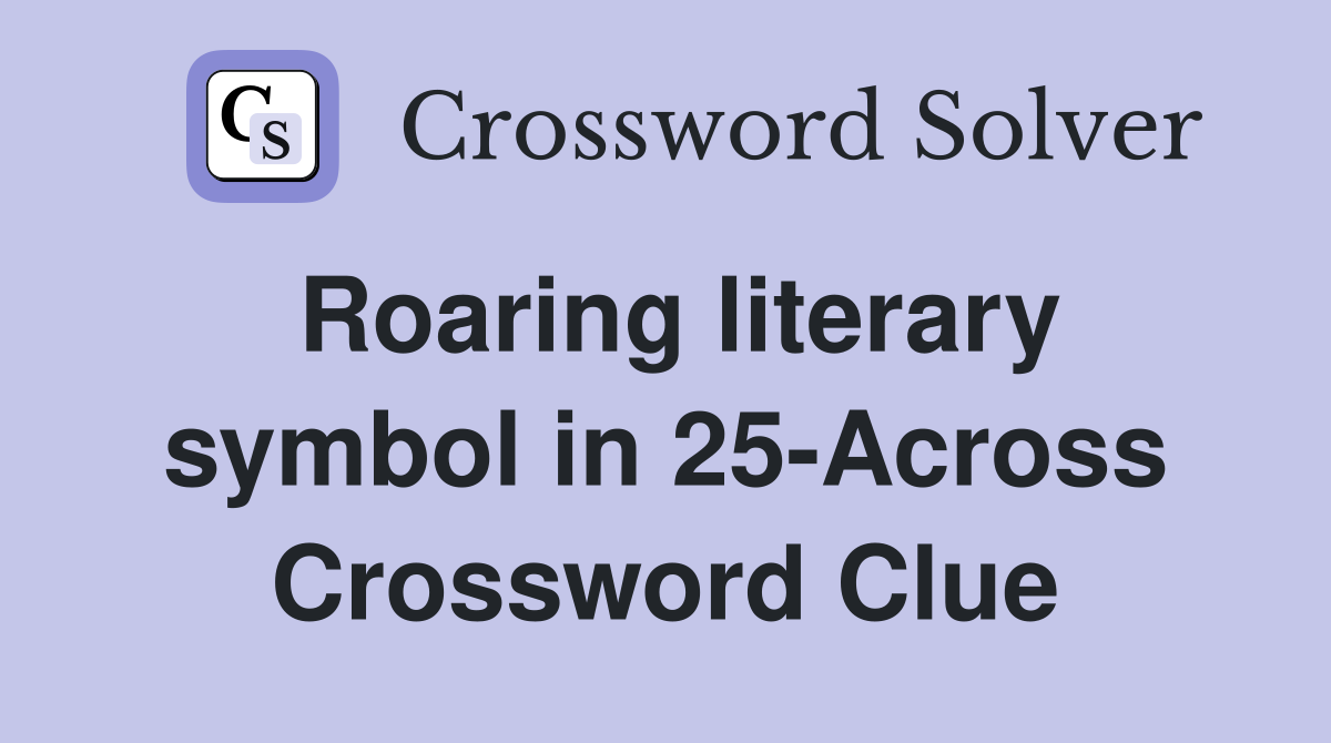 Roaring literary symbol in 25-Across Crossword Clue