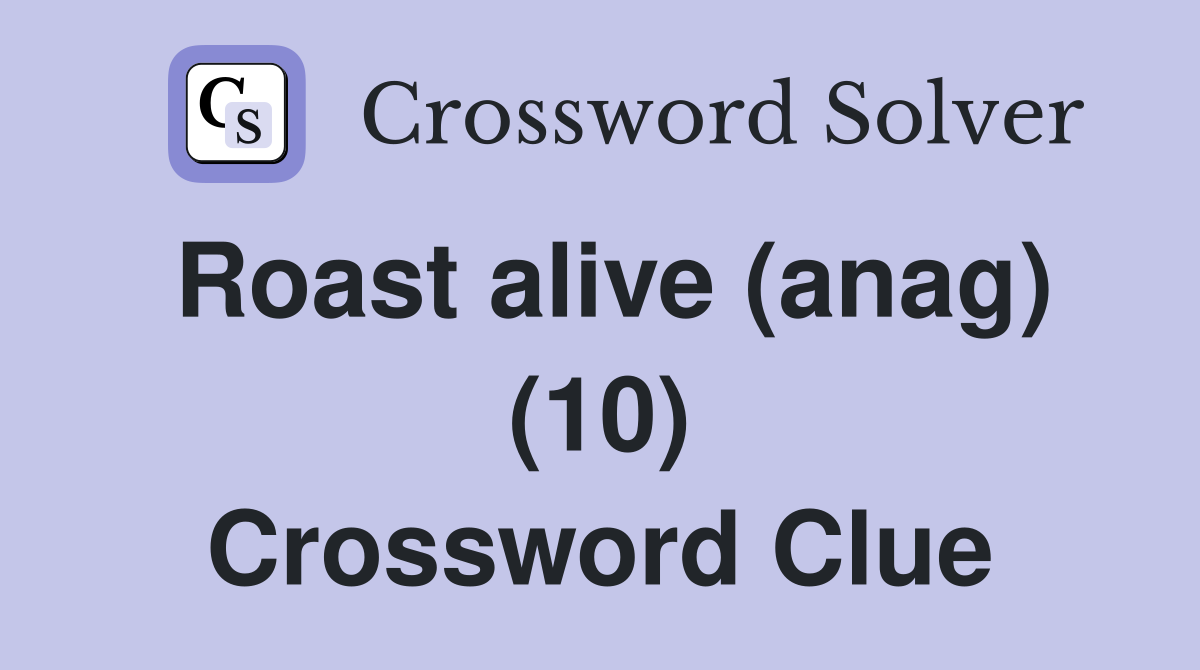 Roast alive (anag) (10) Crossword Clue