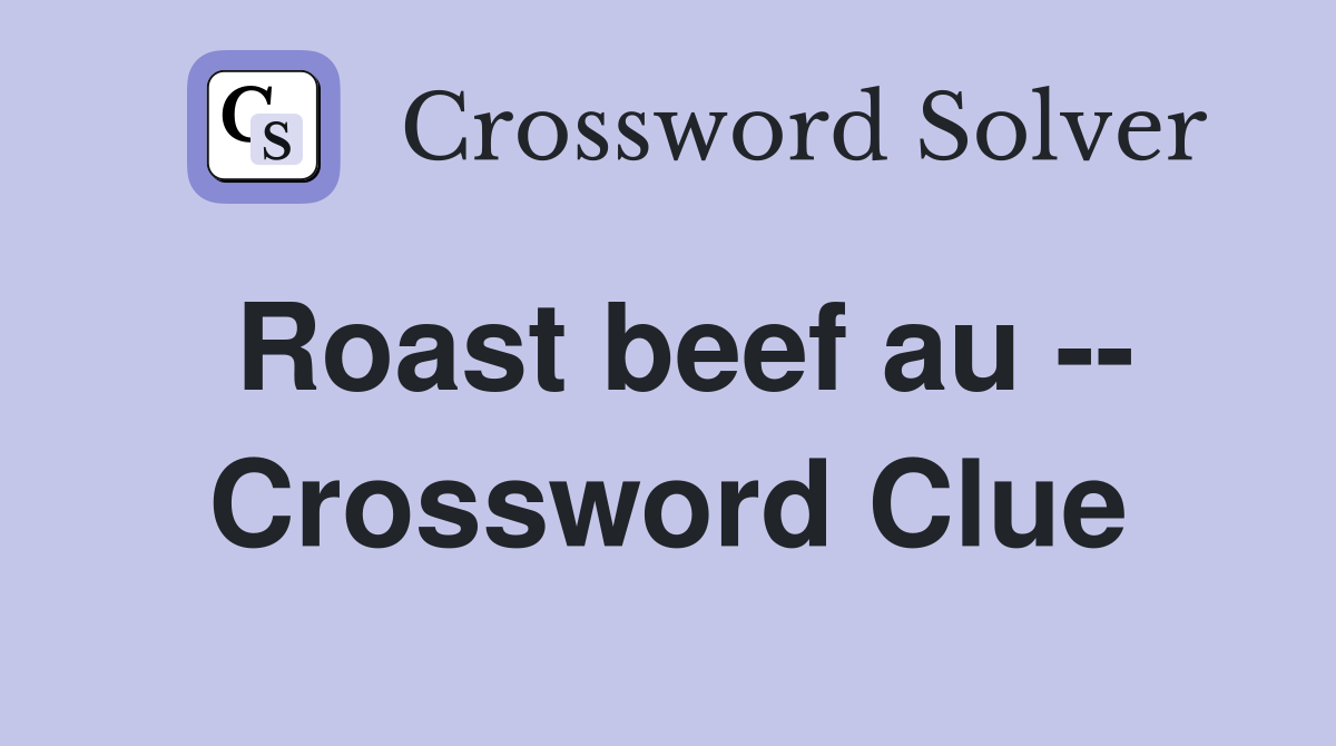 Roast beef au -- Crossword Clue