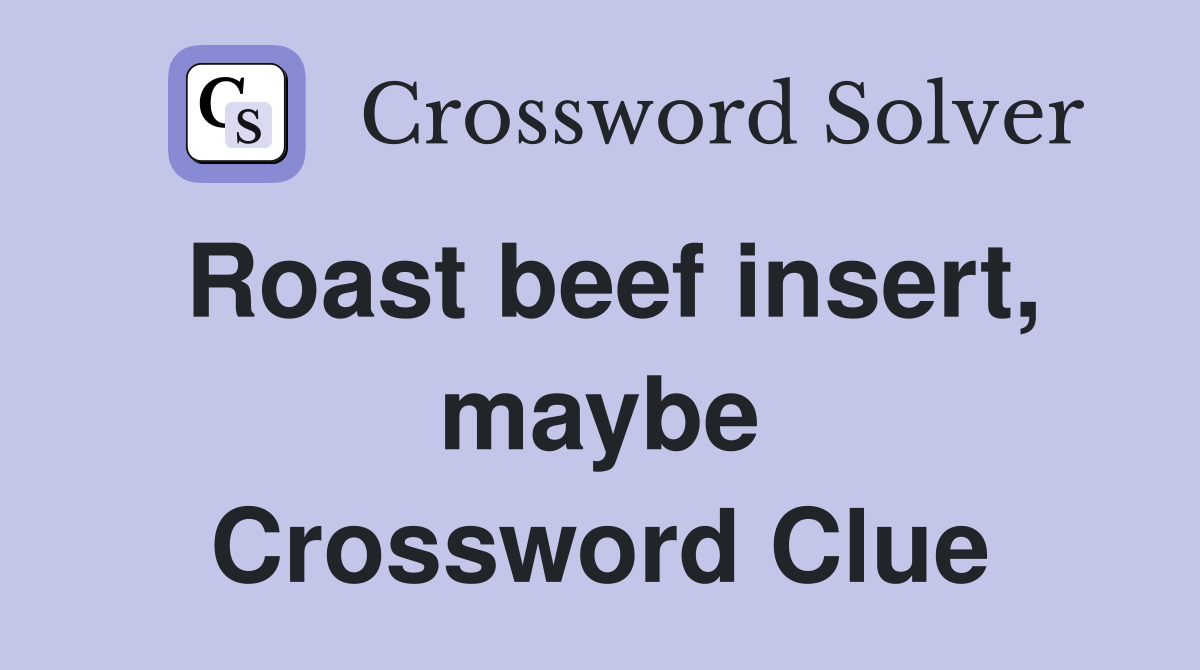 Roast beef insert, maybe Crossword Clue