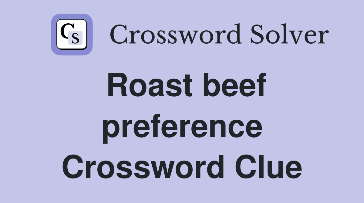 Roast beef preference Crossword Clue