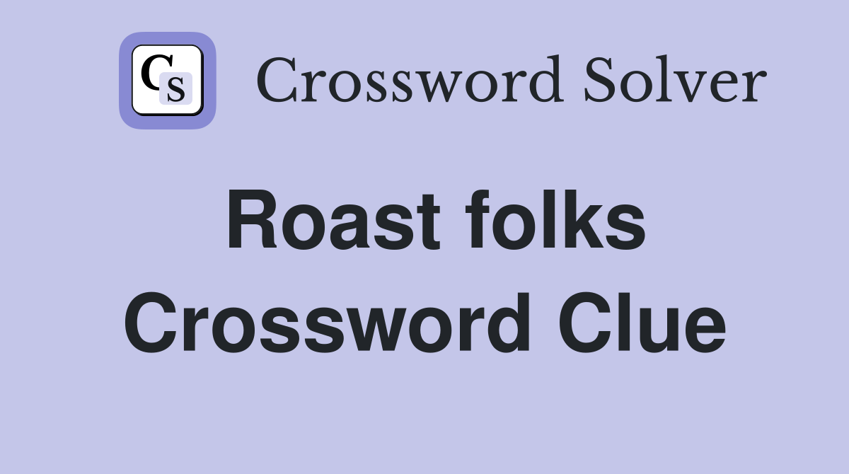 Roast folks Crossword Clue