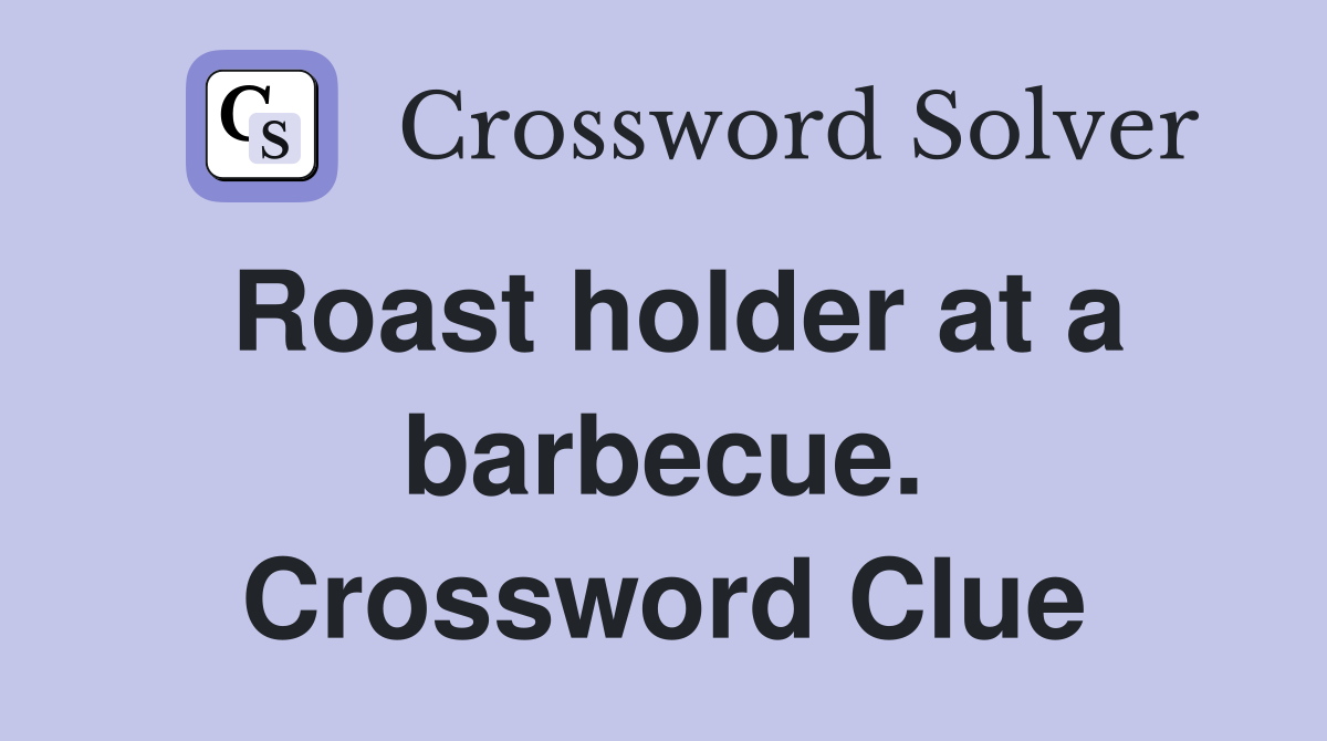 Roast holder at a barbecue. Crossword Clue