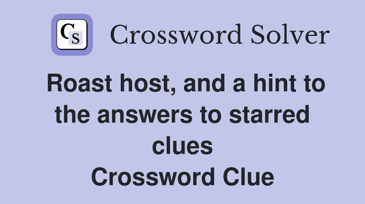 Roast host, and a hint to the answers to starred clues Crossword Clue