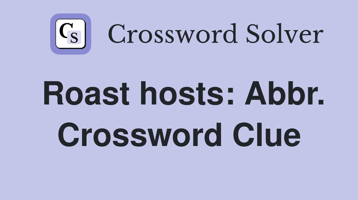 Roast hosts: Abbr. Crossword Clue