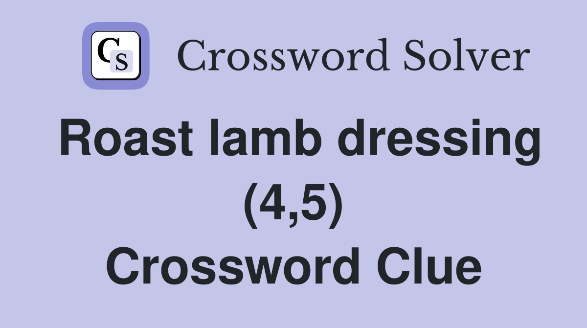 Roast lamb dressing (4 5) Crossword Clue Answers Crossword Solver