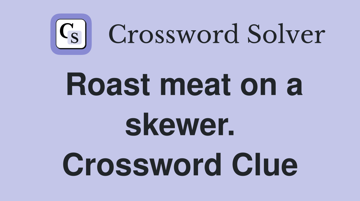 Roast meat on a skewer. Crossword Clue