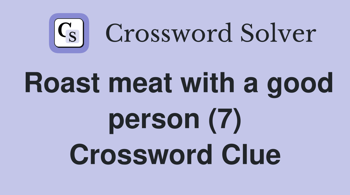 Roast meat with a good person (7) Crossword Clue