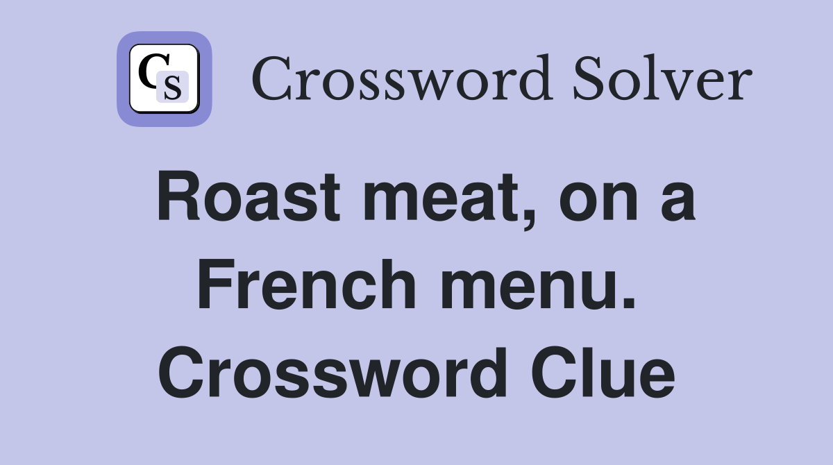 Roast meat, on a French menu. Crossword Clue