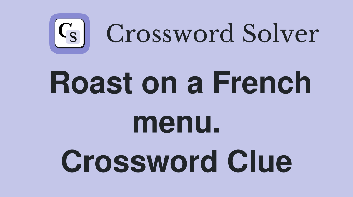 Roast on a French menu. Crossword Clue