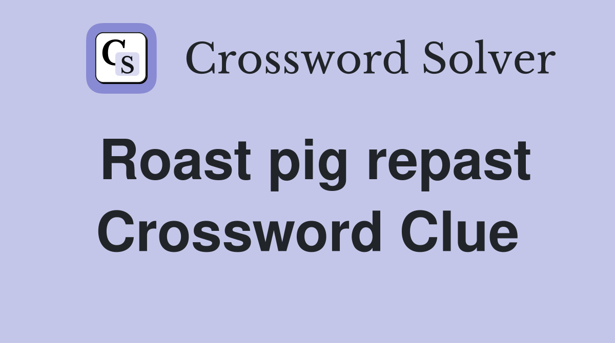 Roast pig repast Crossword Clue
