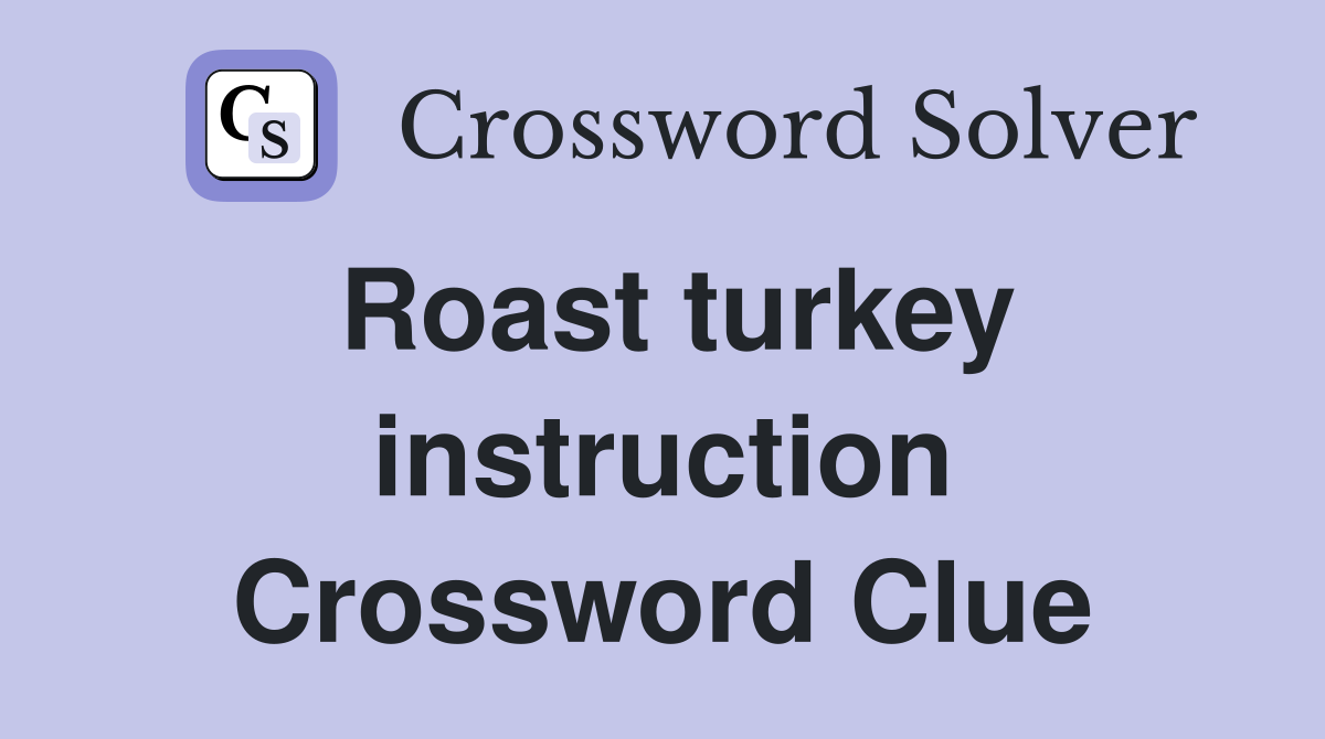 Roast turkey instruction Crossword Clue