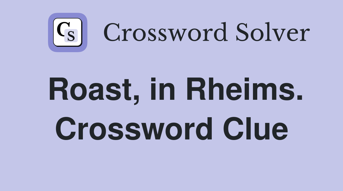Roast, in Rheims. Crossword Clue