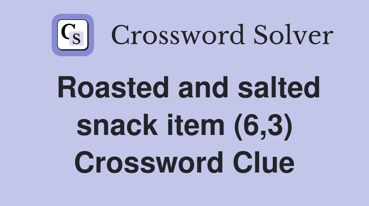 Roasted and salted snack item (6,3) Crossword Clue