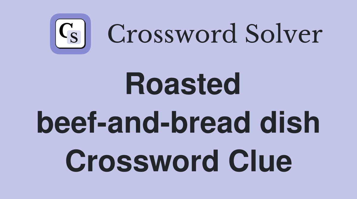 Roasted beef-and-bread dish Crossword Clue