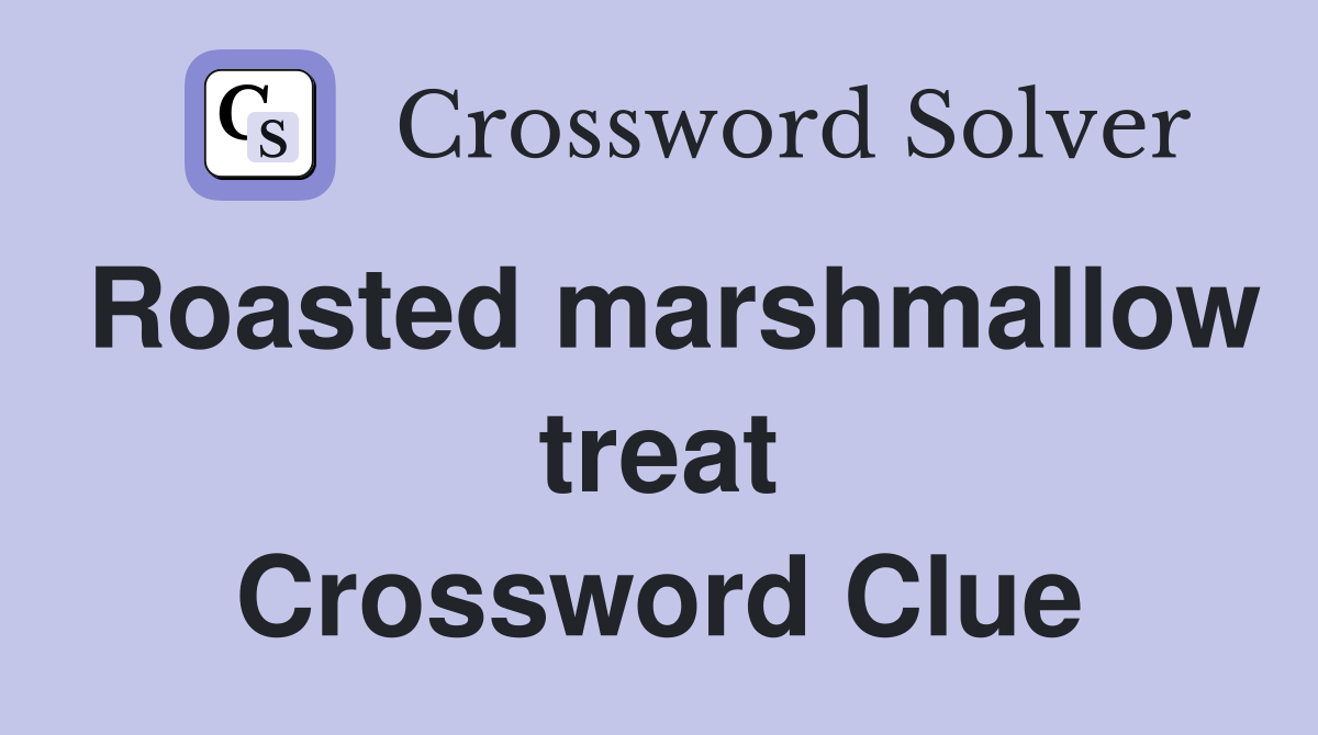 Roasted marshmallow treat Crossword Clue