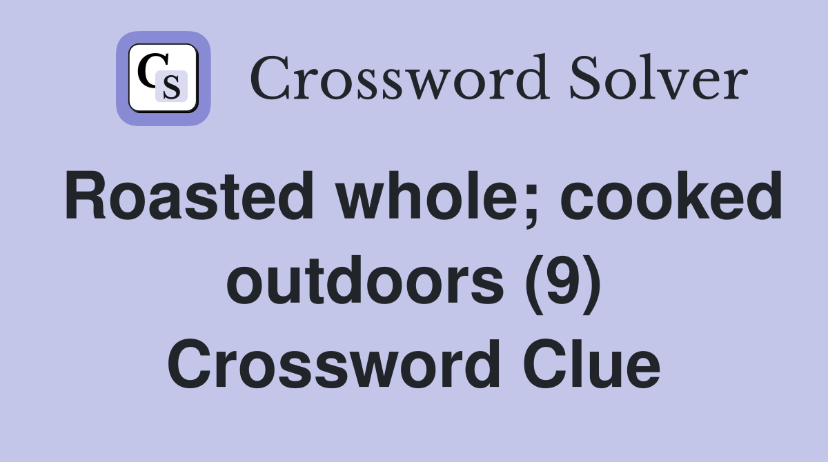 Roasted whole; cooked outdoors (9) Crossword Clue