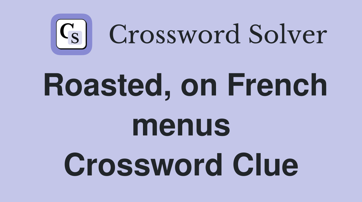Roasted, on French menus Crossword Clue
