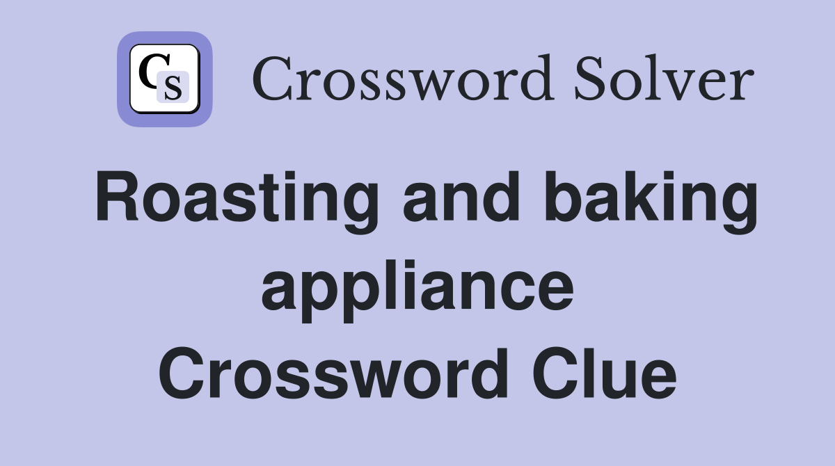 Roasting and baking appliance Crossword Clue