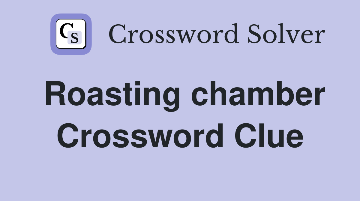 Roasting chamber Crossword Clue