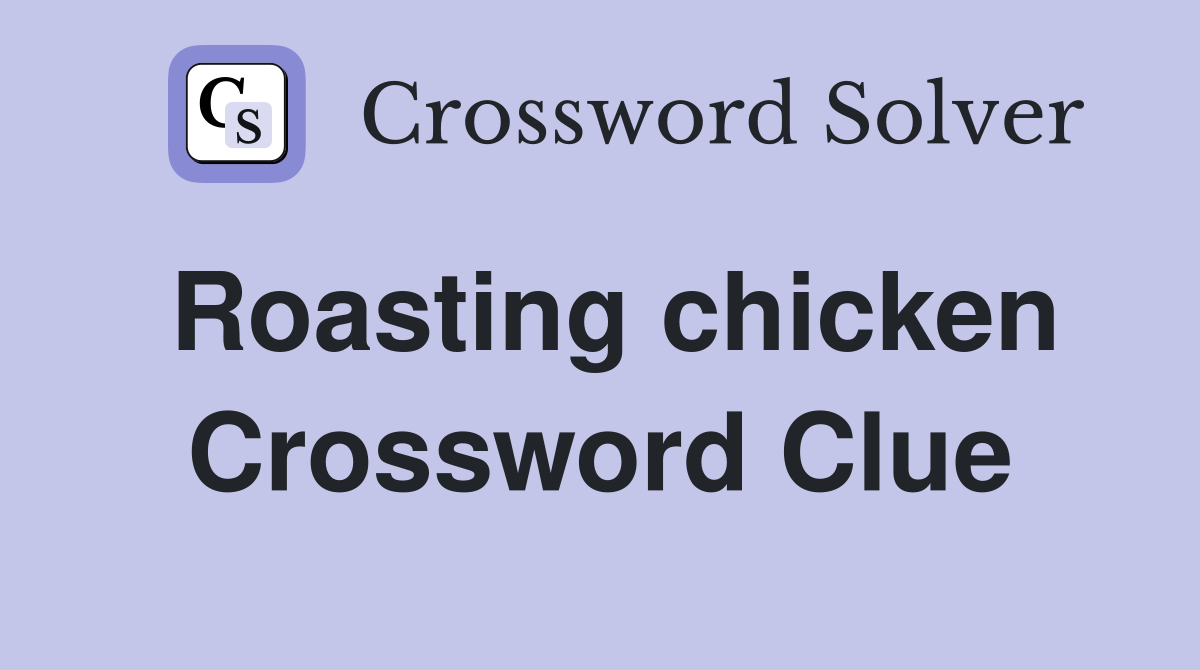 Roasting chicken Crossword Clue