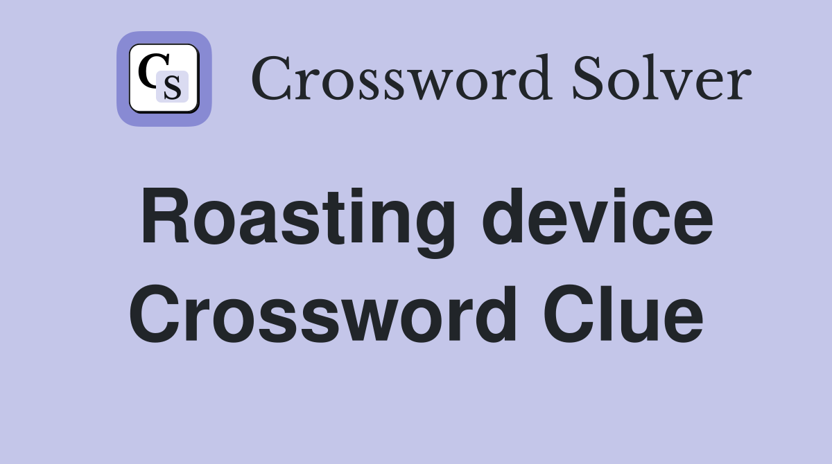 Roasting device Crossword Clue