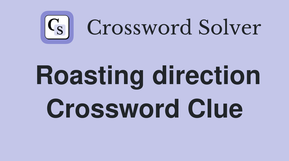 Roasting direction Crossword Clue