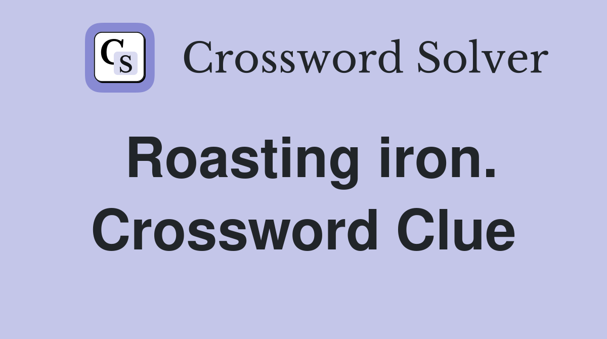 Roasting iron. Crossword Clue