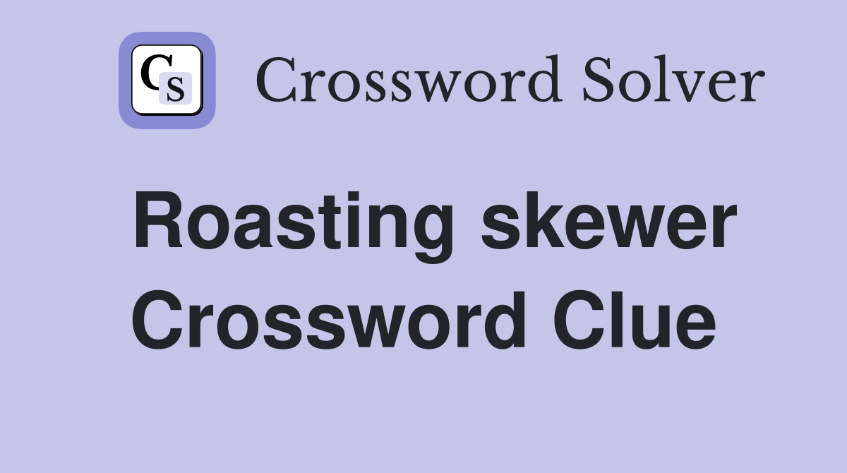 Roasting skewer Crossword Clue